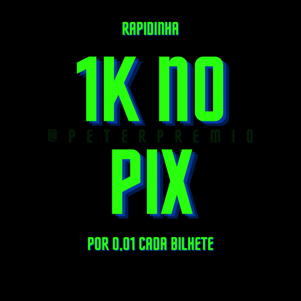 1ª Rapidinha R$1.000,00 no PIX